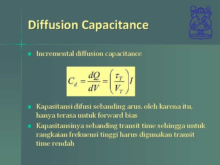 Diffusion Capacitance n Incremental diffusion capacitance n Kapasitansi difusi sebanding arus. oleh karena itu,