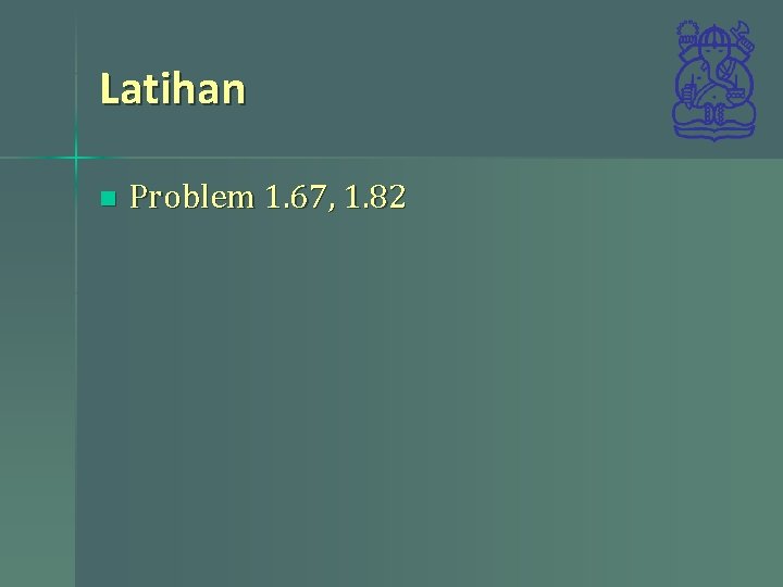 Latihan n Problem 1. 67, 1. 82 