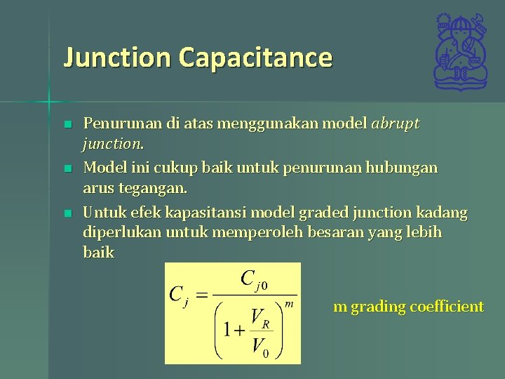 Junction Capacitance n n n Penurunan di atas menggunakan model abrupt junction. Model ini