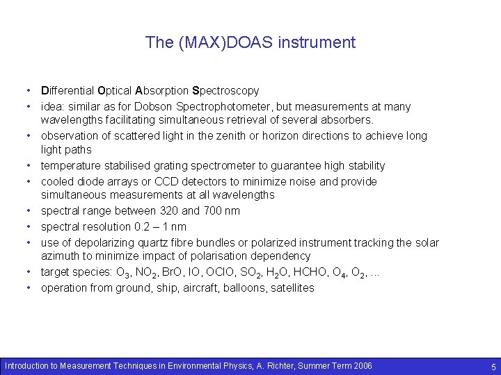 The (MAX)DOAS instrument • Differential Optical Absorption Spectroscopy • idea: similar as for Dobson