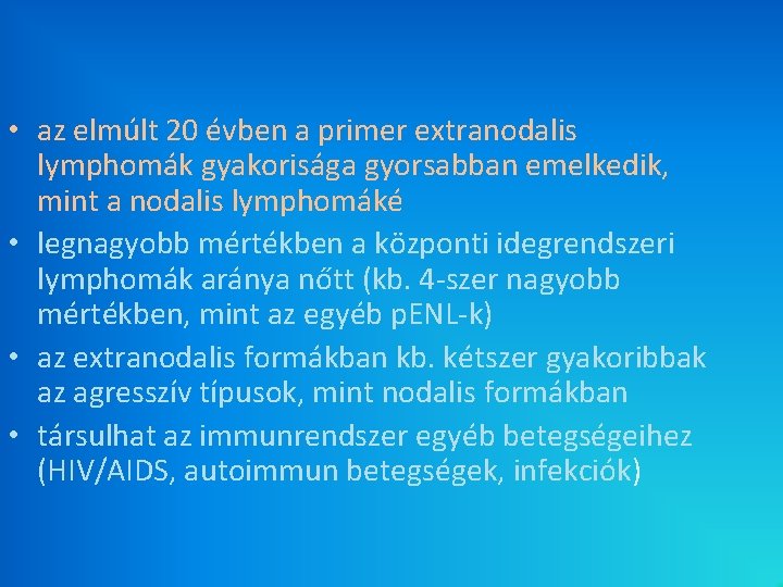 • az elmúlt 20 évben a primer extranodalis lymphomák gyakorisága gyorsabban emelkedik, mint • az elmúlt 20 évben a primer extranodalis lymphomák gyakorisága gyorsabban emelkedik, mint
