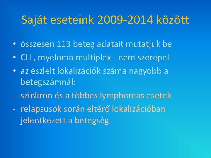 Saját eseteink 2009 -2014 között • összesen 113 beteg adatait mutatjuk be • CLL, Saját eseteink 2009 -2014 között • összesen 113 beteg adatait mutatjuk be • CLL,