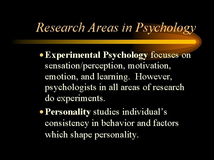 Research Areas in Psychology Experimental Psychology focuses on sensation/perception, motivation, emotion, and learning. However,