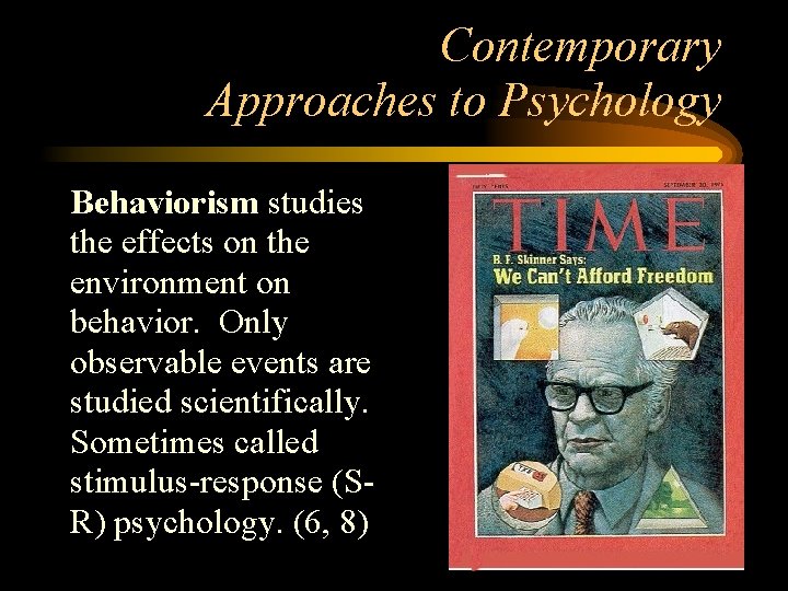 Contemporary Approaches to Psychology • Behaviorism studies the effects on the environment on behavior.