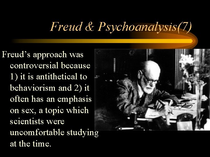 Freud & Psychoanalysis(7) Freud’s approach was controversial because 1) it is antithetical to behaviorism