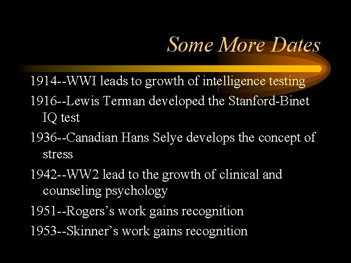 Some More Dates 1914 --WWI leads to growth of intelligence testing 1916 --Lewis Terman