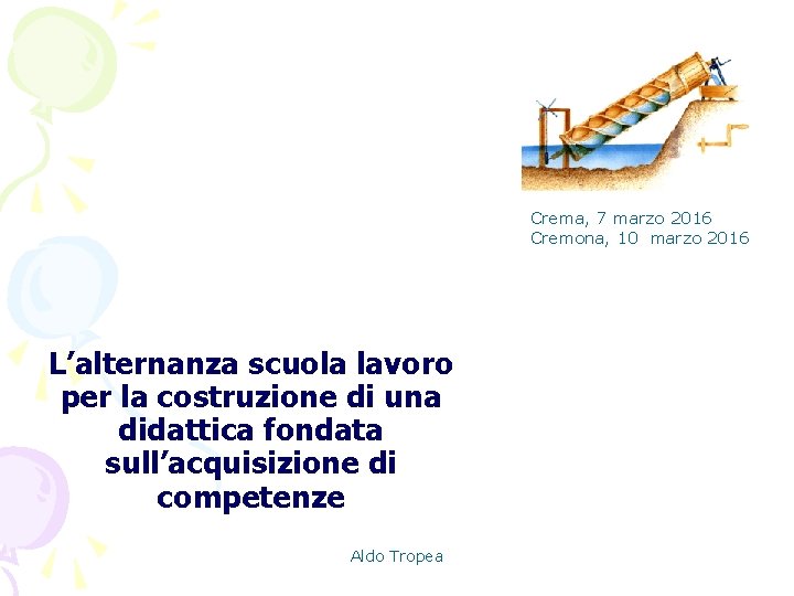 Crema, 7 marzo 2016 Cremona, 10 marzo 2016 L’alternanza scuola lavoro per la costruzione