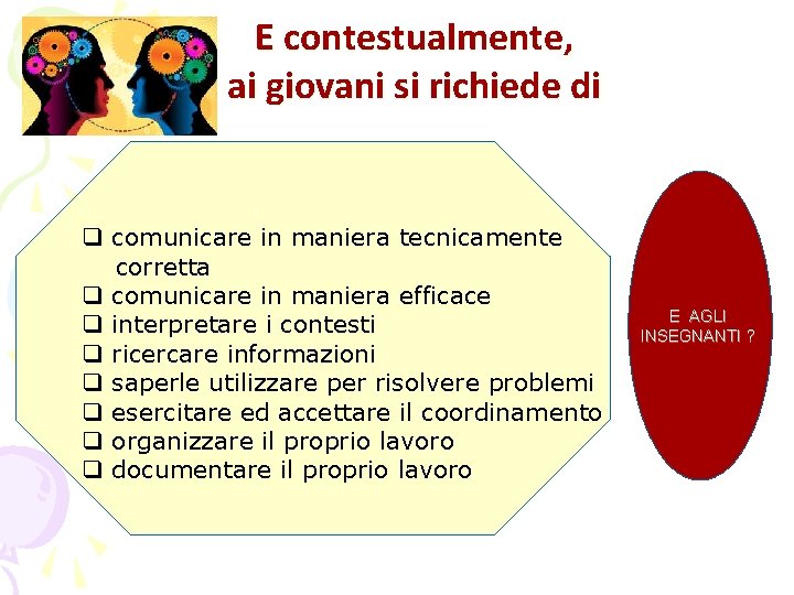 E contestualmente, ai giovani si richiede di q comunicare in maniera tecnicamente corretta q