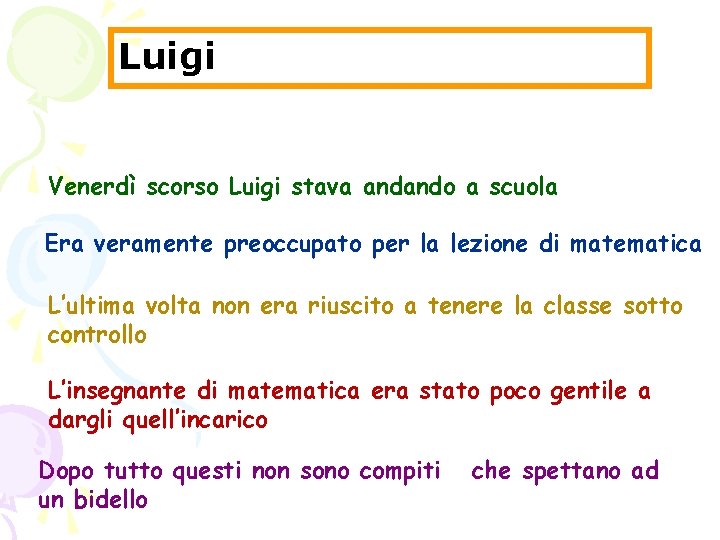 Luigi Venerdì scorso Luigi stava andando a scuola Era veramente preoccupato per la lezione