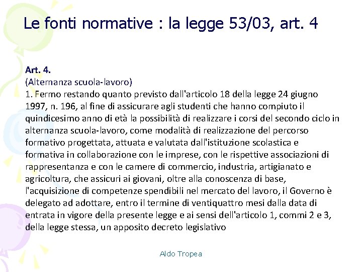 Le fonti normative : la legge 53/03, art. 4 Art. 4. (Alternanza scuola-lavoro) 1.