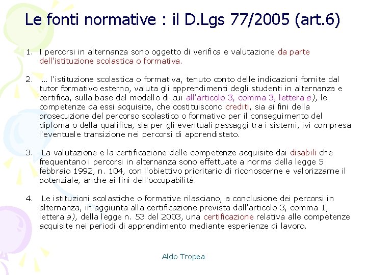 Le fonti normative : il D. Lgs 77/2005 (art. 6) 1. I percorsi in