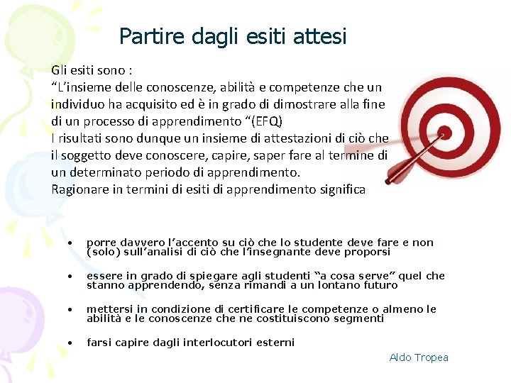 Partire dagli esiti attesi Gli esiti sono : “L’insieme delle conoscenze, abilità e competenze