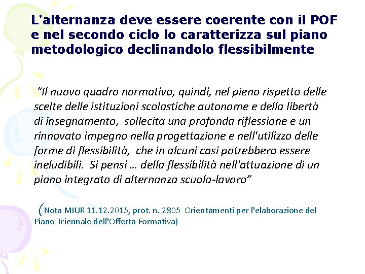 L'alternanza deve essere coerente con il POF e nel secondo ciclo lo caratterizza sul