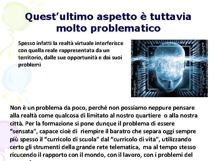 Quest’ultimo aspetto è tuttavia molto problematico Spesso infatti la realtà virtuale interferisce con quella