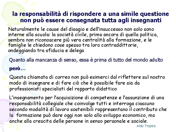 la responsabilità di rispondere a una simile questione non può essere consegnata tutta agli