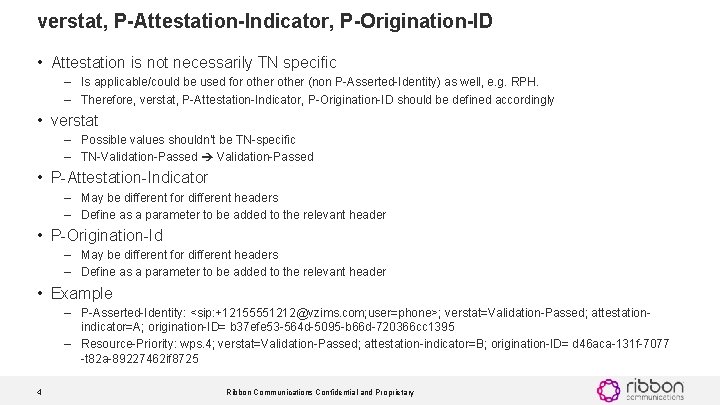 verstat, P-Attestation-Indicator, P-Origination-ID • Attestation is not necessarily TN specific – Is applicable/could be verstat, P-Attestation-Indicator, P-Origination-ID • Attestation is not necessarily TN specific – Is applicable/could be