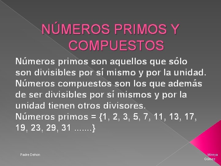 NÚMEROS PRIMOS Y COMPUESTOS Números primos son aquellos que sólo son divisibles por sí