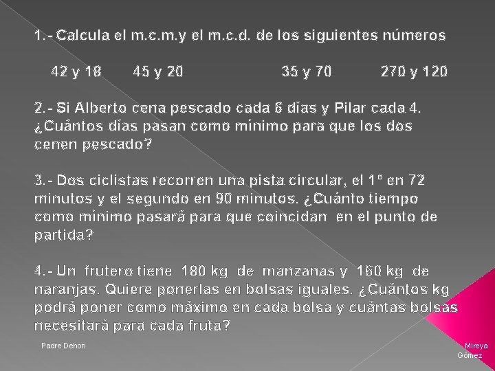 1. - Calcula el m. c. m. y el m. c. d. de los