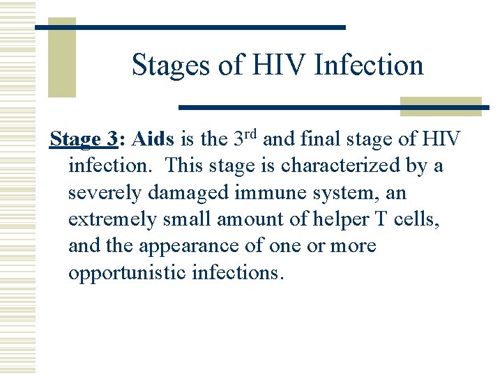 Stages of HIV Infection Stage 3: Aids is the 3 rd and final stage