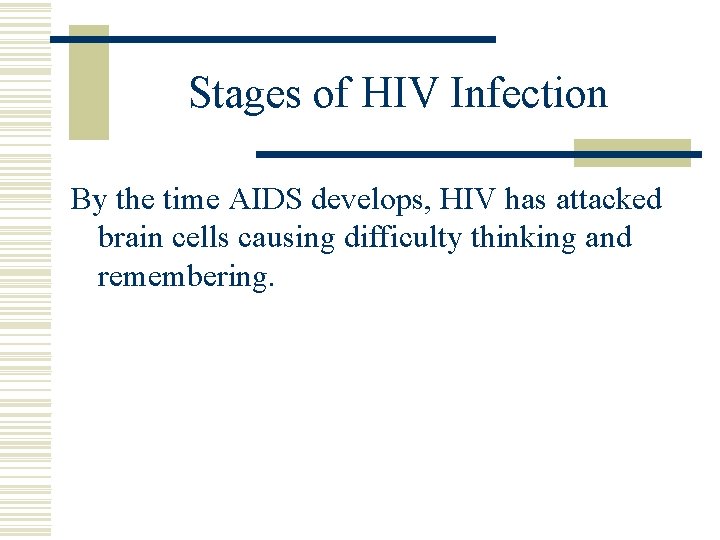 Stages of HIV Infection By the time AIDS develops, HIV has attacked brain cells