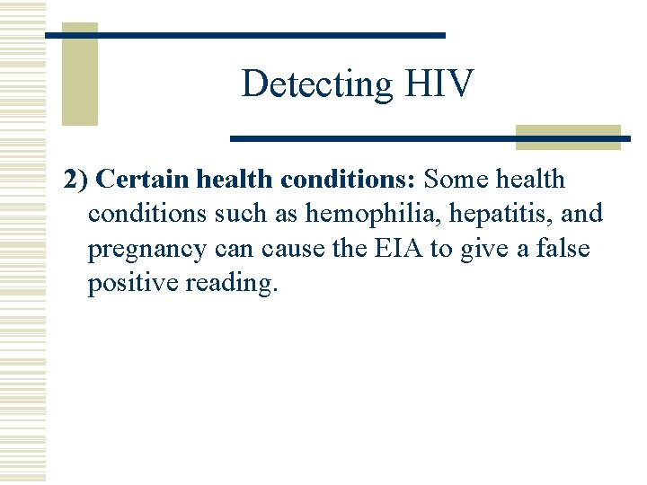 Detecting HIV 2) Certain health conditions: Some health conditions such as hemophilia, hepatitis, and