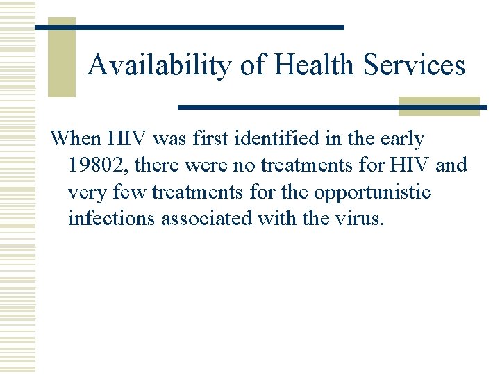 Availability of Health Services When HIV was first identified in the early 19802, there