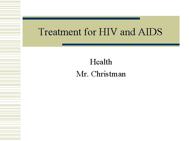 Treatment for HIV and AIDS Health Mr. Christman 