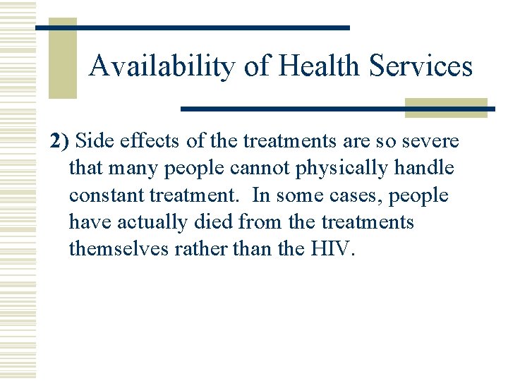 Availability of Health Services 2) Side effects of the treatments are so severe that