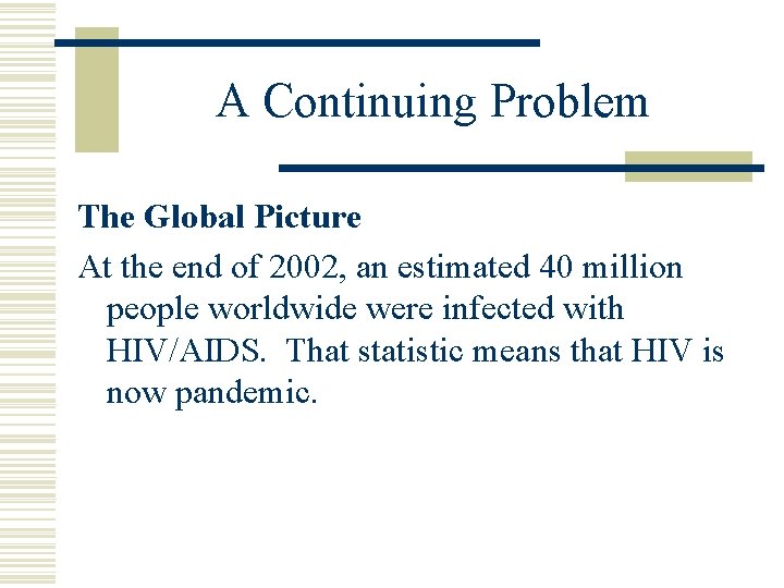 A Continuing Problem The Global Picture At the end of 2002, an estimated 40