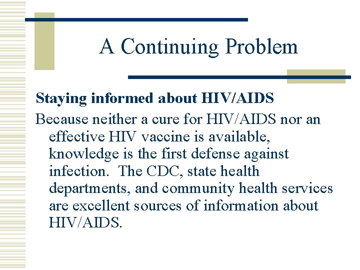 A Continuing Problem Staying informed about HIV/AIDS Because neither a cure for HIV/AIDS nor