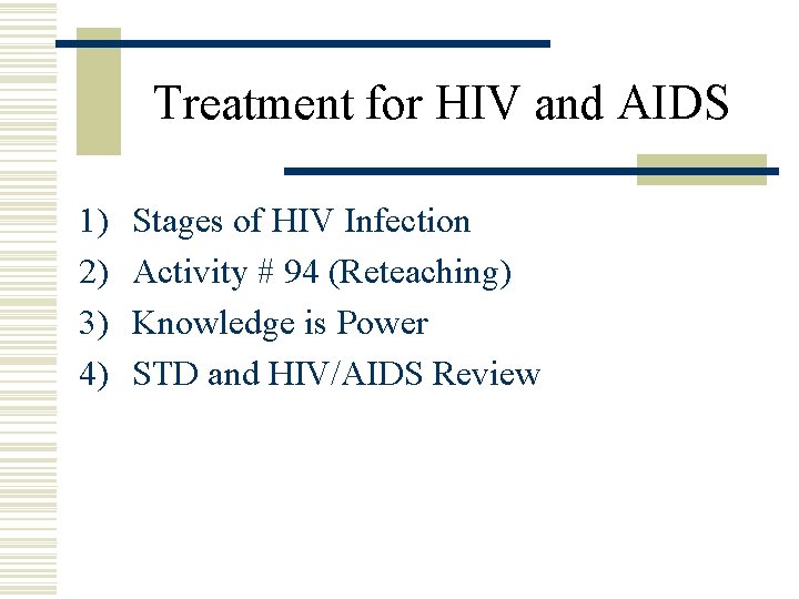 Treatment for HIV and AIDS 1) 2) 3) 4) Stages of HIV Infection Activity