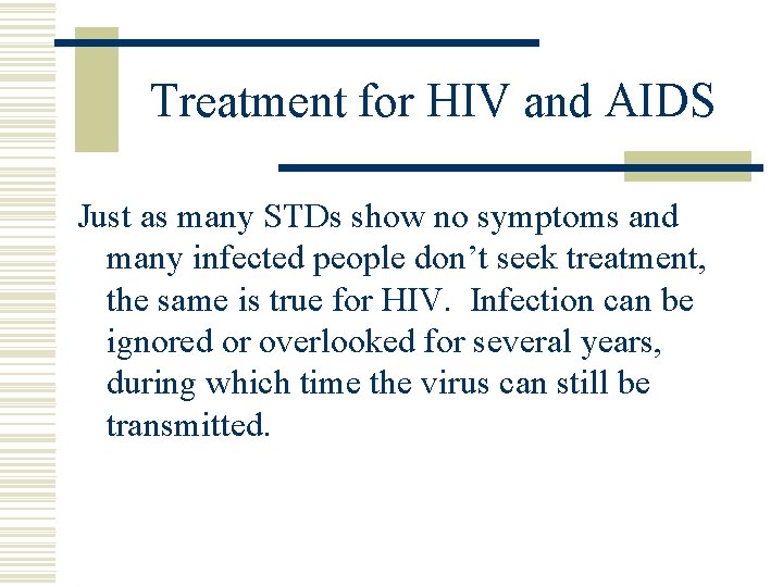 Treatment for HIV and AIDS Just as many STDs show no symptoms and many