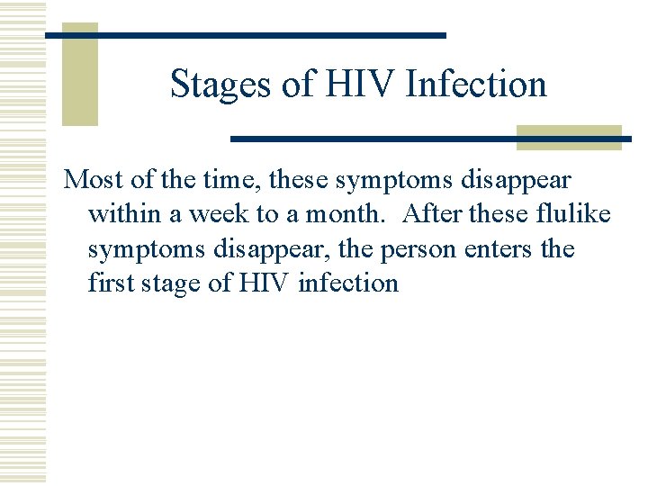Stages of HIV Infection Most of the time, these symptoms disappear within a week