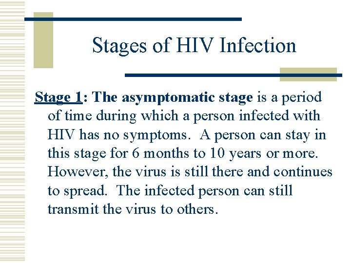 Stages of HIV Infection Stage 1: The asymptomatic stage is a period of time