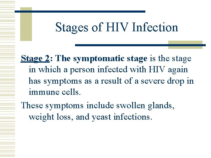Stages of HIV Infection Stage 2: The symptomatic stage is the stage in which