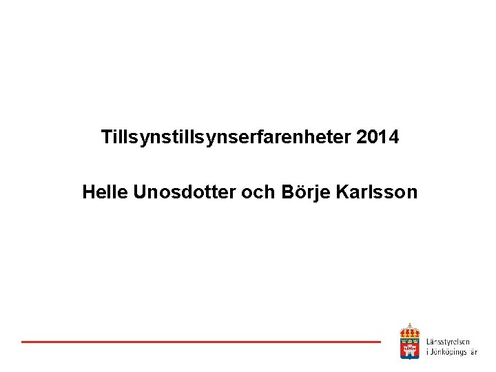 Tillsynstillsynserfarenheter 2014 Helle Unosdotter och Börje Karlsson 
