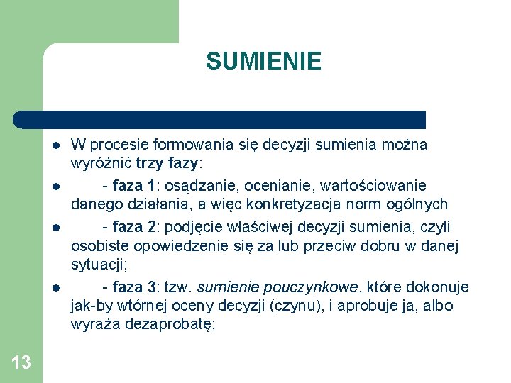 SUMIENIE l l 13 W procesie formowania się decyzji sumienia można wyróżnić trzy fazy: