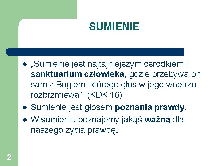 SUMIENIE l l l 2 „Sumienie jest najtajniejszym ośrodkiem i sanktuarium człowieka, gdzie przebywa