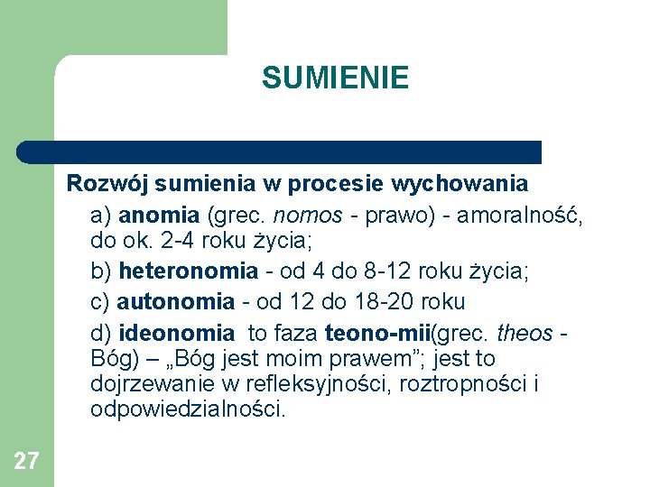 SUMIENIE Rozwój sumienia w procesie wychowania a) anomia (grec. nomos prawo) amoralność, do ok.