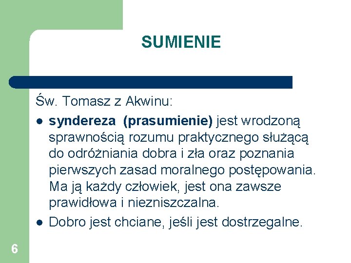 SUMIENIE Św. Tomasz z Akwinu: l syndereza (prasumienie) jest wrodzoną sprawnością rozumu praktycznego służącą