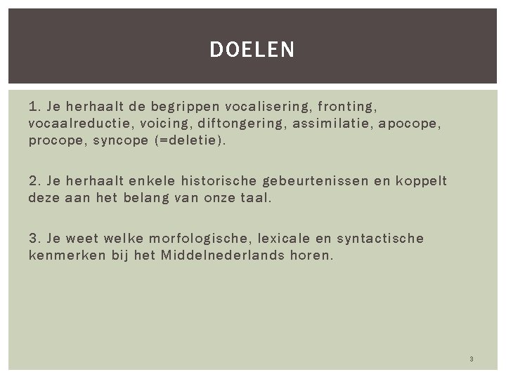 DOELEN 1. Je herhaalt de begrippen vocalisering, fronting, vocaalreductie, voicing, diftongering, assimilatie, apocope, procope,