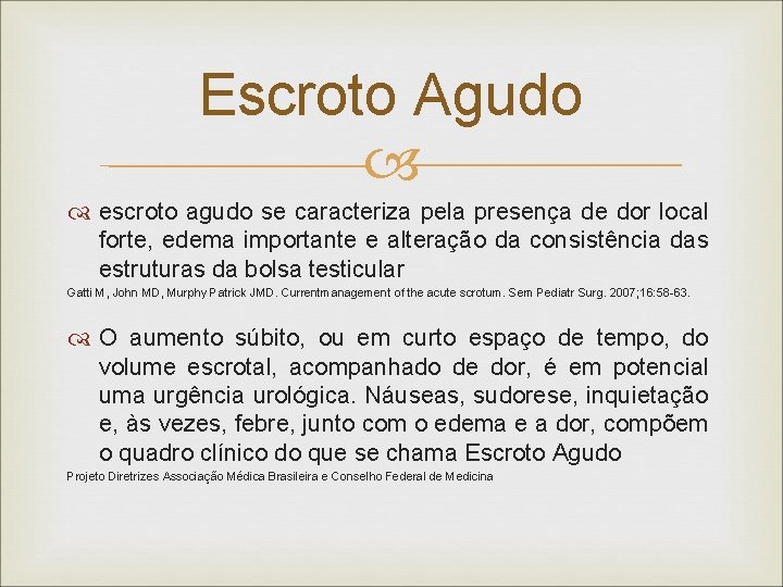 Escroto Agudo escroto agudo se caracteriza pela presença de dor local forte, edema importante