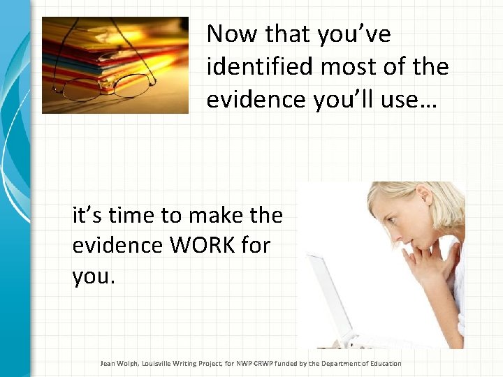 Now that you’ve identified most of the evidence you’ll use… it’s time to make