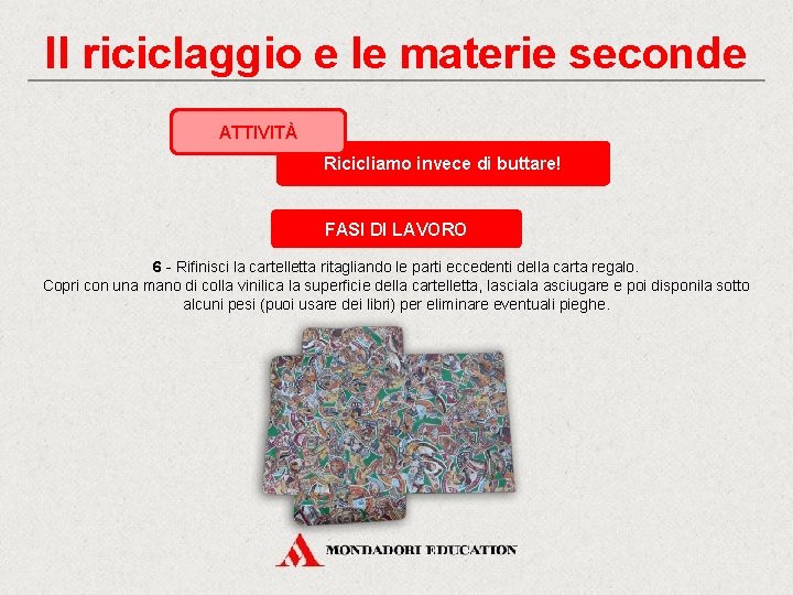 Il riciclaggio e le materie seconde ATTIVITÀ Ricicliamo invece di buttare! FASI DI LAVORO