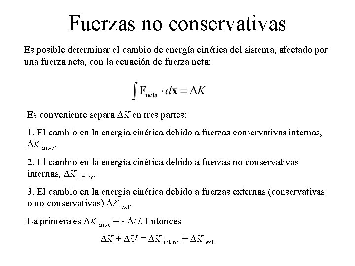 Fuerzas no conservativas Es posible determinar el cambio de energía cinética del sistema, afectado