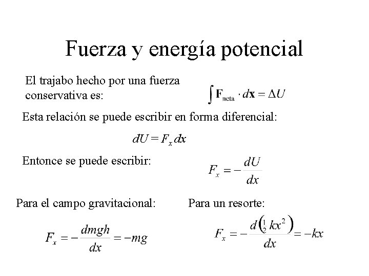 Fuerza y energía potencial El trajabo hecho por una fuerza conservativa es: Esta relación