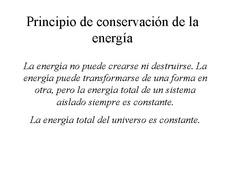 Principio de conservación de la energía La energía no puede crearse ni destruirse. La