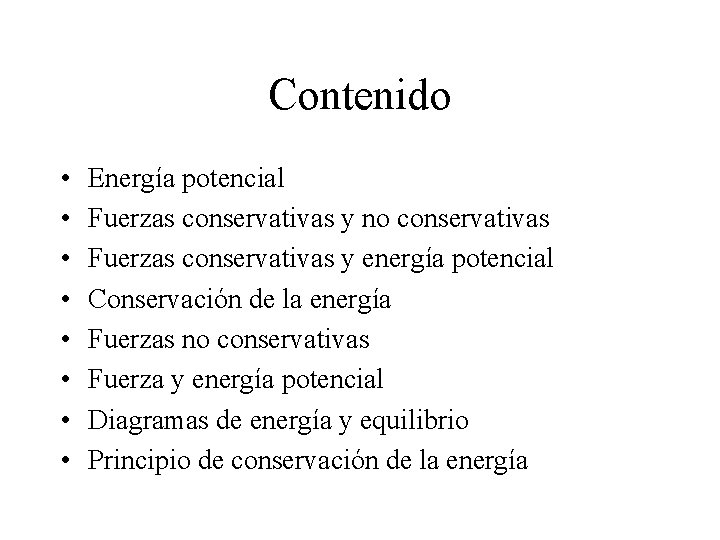Contenido • • Energía potencial Fuerzas conservativas y no conservativas Fuerzas conservativas y energía