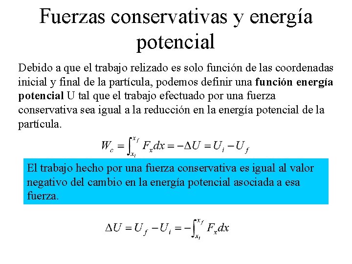 Fuerzas conservativas y energía potencial Debido a que el trabajo relizado es solo función