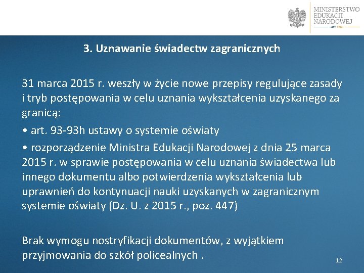 3. Uznawanie świadectw zagranicznych 31 marca 2015 r. weszły w życie nowe przepisy regulujące